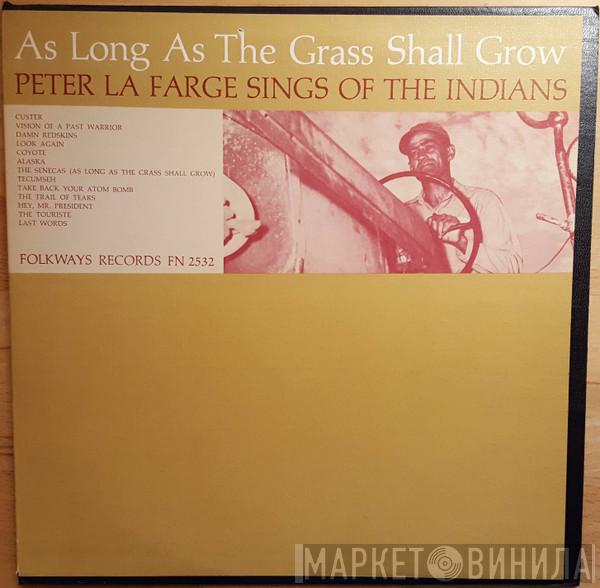  Peter LaFarge  - As Long As The Grass Shall Grow: Peter La Farge Sings Of The Indians