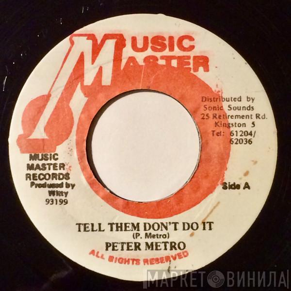 Peter Metro - Tell Them Don't Do It