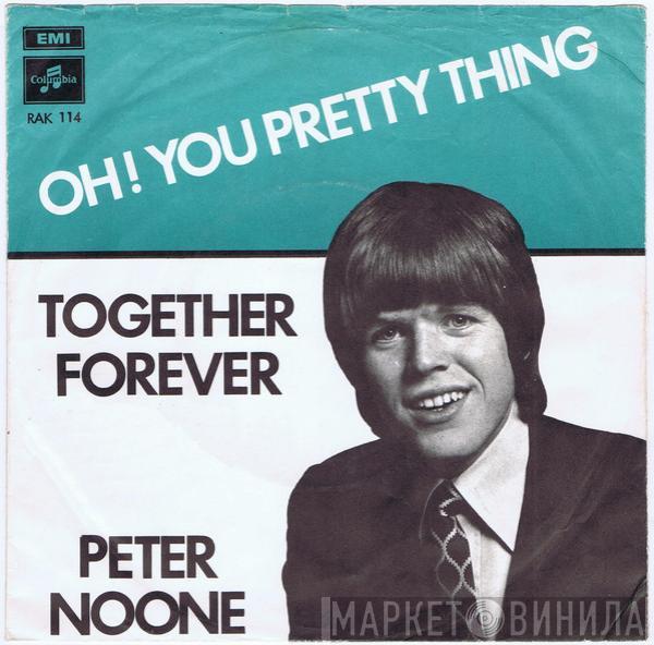  Peter Noone  - Oh! You Pretty Thing / Together Forever