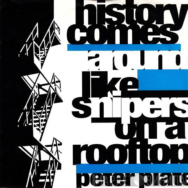 Peter Plate  - History Comes Around Like Snipers On A Rooftop