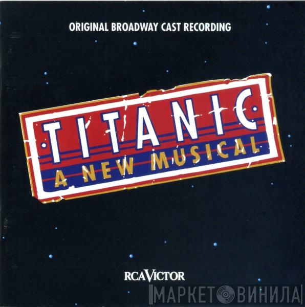 Peter Stone , Maury Yeston, Kevin Stites - Titanic: A New Musical (Original Broadway Cast Recording)