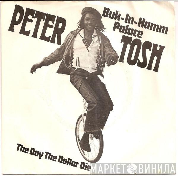 Peter Tosh  - Buk-In-Hamm Palace / The Day The Dollar Die
