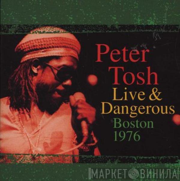  Peter Tosh  - Live & Dangerous: Boston 1976