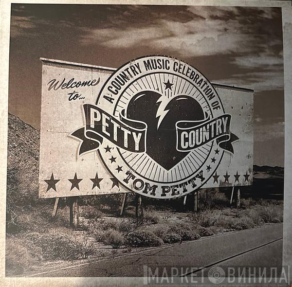  - Petty Country (A Country Music Celebration Of Tom Petty)