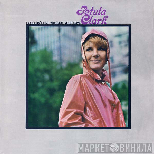 Petula Clark - I Couldn't Live Without Your Love