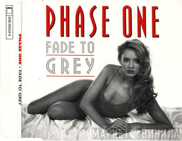  Phase One  - Fade To Grey