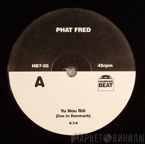 Phat Fred - Yu Nou Rili/ Memphis Train