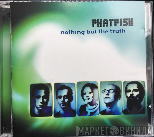 Phatfish - Nothing But The Truth