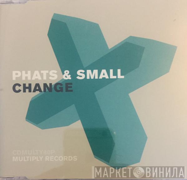 Phats & Small - Change