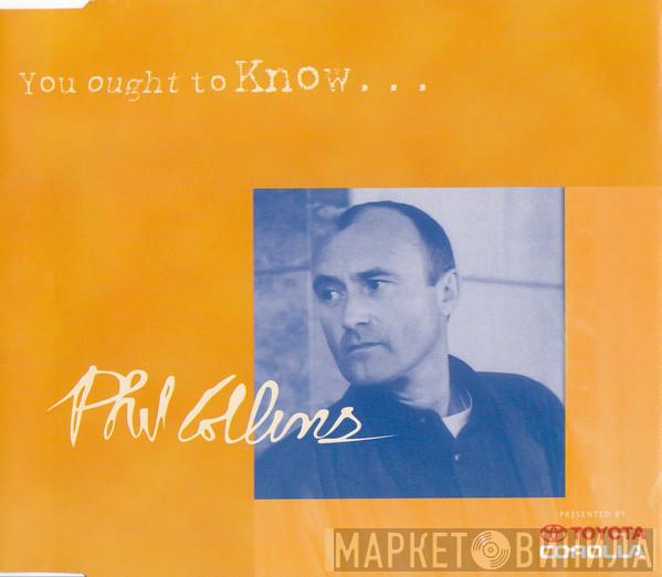 Phil Collins - You Ought To Know...