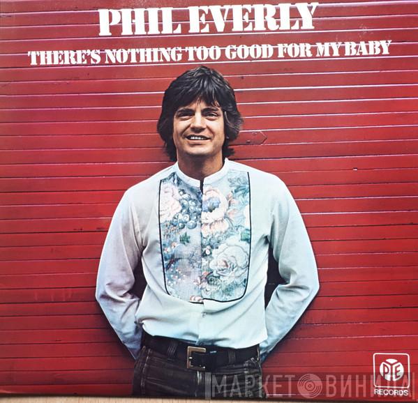  Phil Everly  - There's Nothing Too Good For My Baby