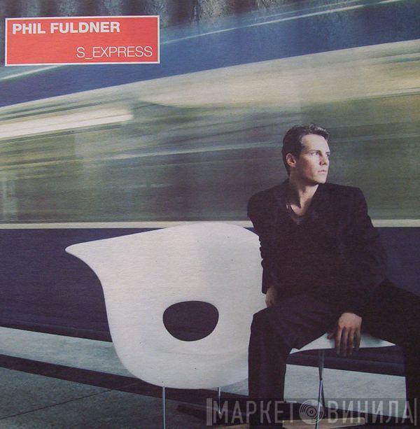 Phil Fuldner - S_Express