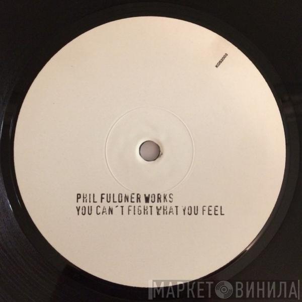 Phil Fuldner - You Can't Fight What You Feel