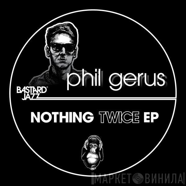 Phil Gerus - Nothing Twice EP