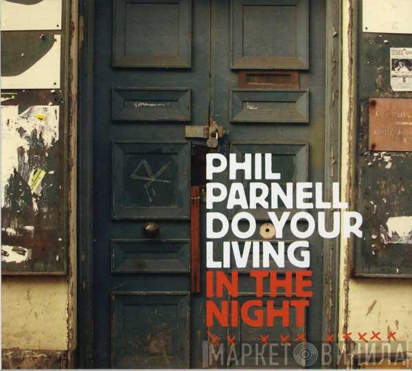  Phil Parnell  - Do Your Living In The Night