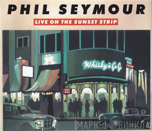 Phil Seymour - Live On The Sunset Strip