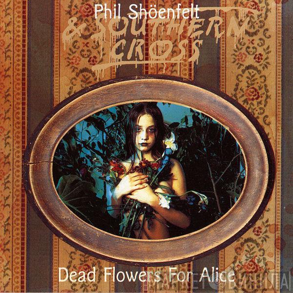 Phil Shöenfelt & Southern Cross - Dead Flowers For Alice