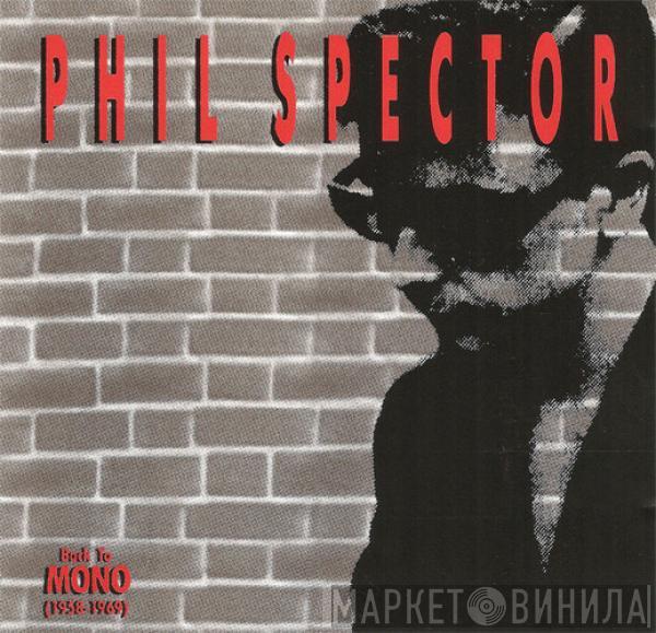 Phil Spector - Back To Mono (1958-1969)
