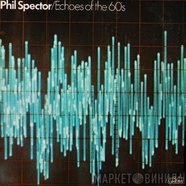 Phil Spector - Echoes Of The 60's