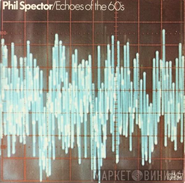 Phil Spector  - Echoes Of The 60's