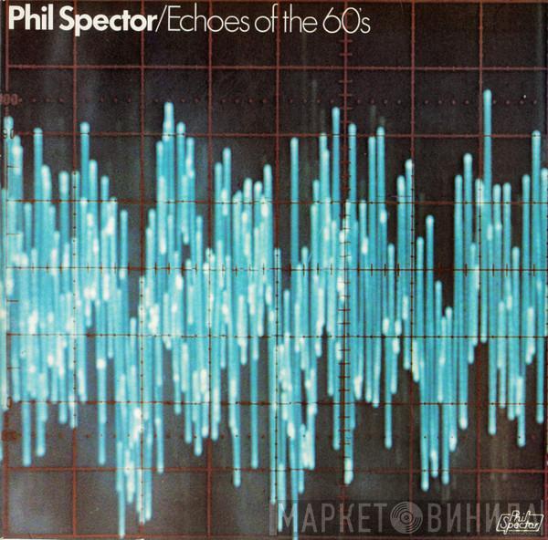  Phil Spector  - Echoes Of The 60's