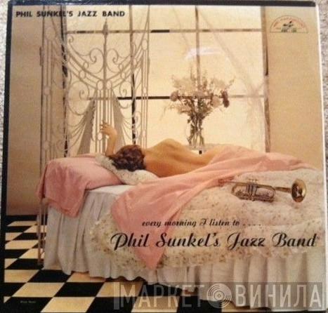 Phil Sunkel's Jazz Band - Every Morning I Listen To . . . . Phil Sunkel's Jazz Band