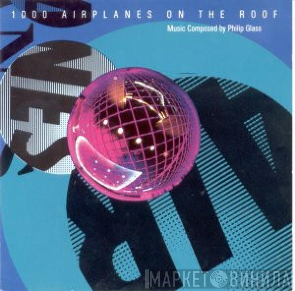  Philip Glass  - 1000 Airplanes On The Roof