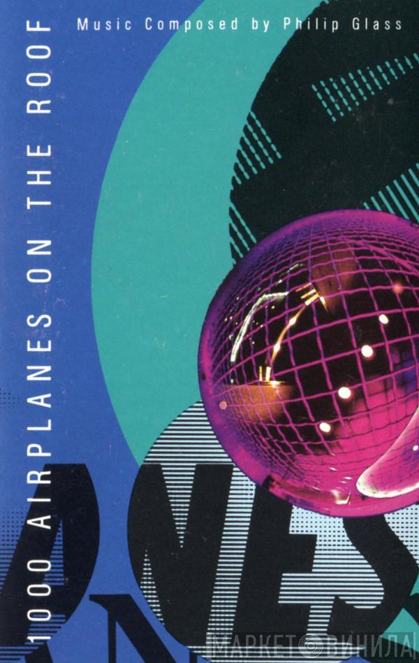  Philip Glass  - 1000 Airplanes On The Roof