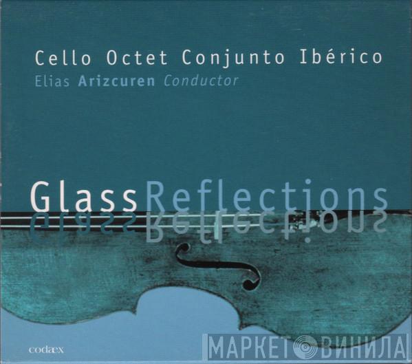 , Philip Glass , Cello Octet Conjunto Ibérico  Elias Arizcuren  - Glass Reflections