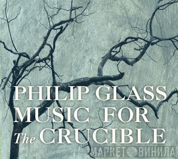 Philip Glass - Music For The Crucible