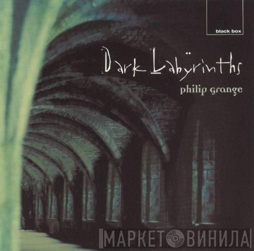 Philip Grange - Dark Labyrinths