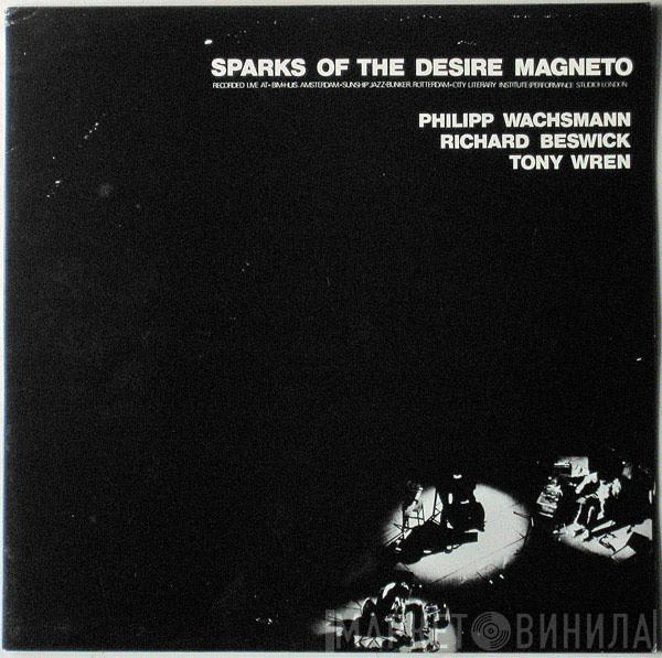 Philipp Wachsmann, Richard Beswick, Tony Wren - Sparks Of The Desire Magneto