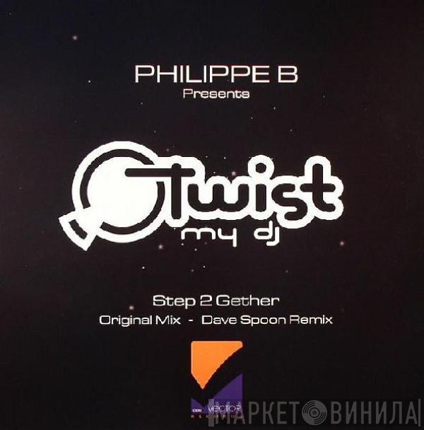 Philippe B., Twist My DJ - Step 2 Gether