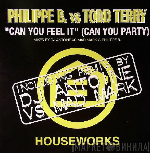 Philippe B., Todd Terry - Can You Feel It (Can You Party)