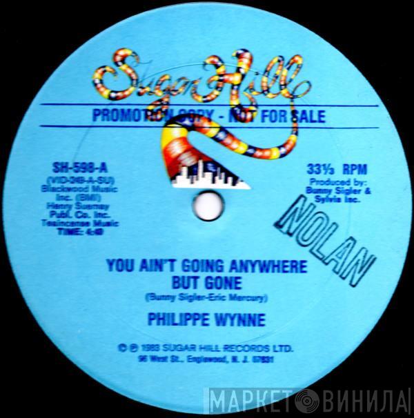 Philippe Wynne - You Ain't Going Anywhere But Gone