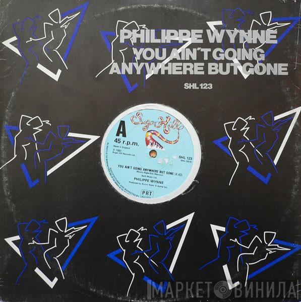 Philippe Wynne - You Ain't Going Anywhere But Gone