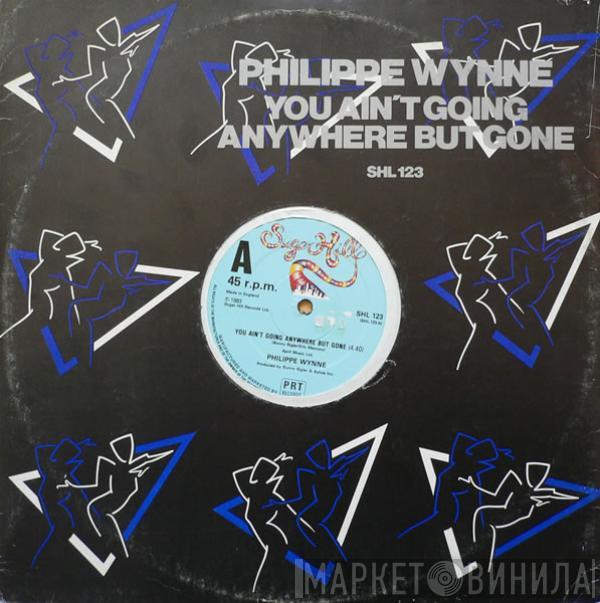  Philippe Wynne  - You Ain't Going Anywhere But Gone