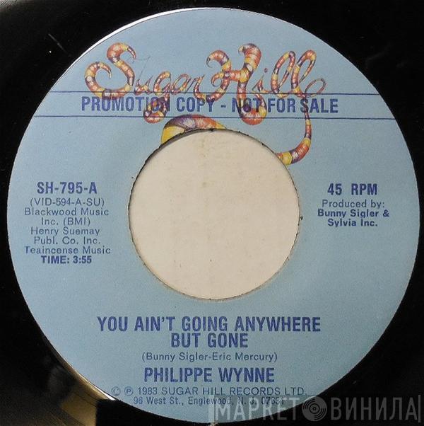 Philippe Wynne - You Ain't Going Anywhere But Gone