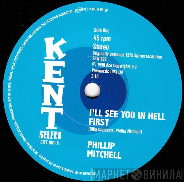 Phillip Mitchell, Ray Godfrey - I'll See You In Hell First / I Ain't Givin' Up