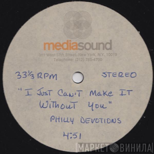 Philly Devotions  - I Just Can't Make It Without You