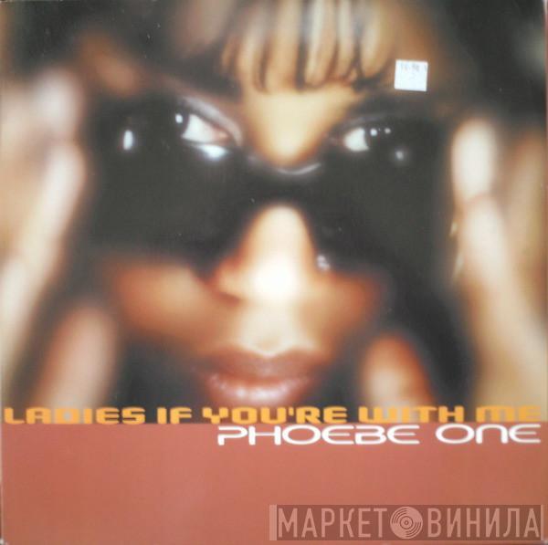 Phoebe One - Ladies If You're With Me