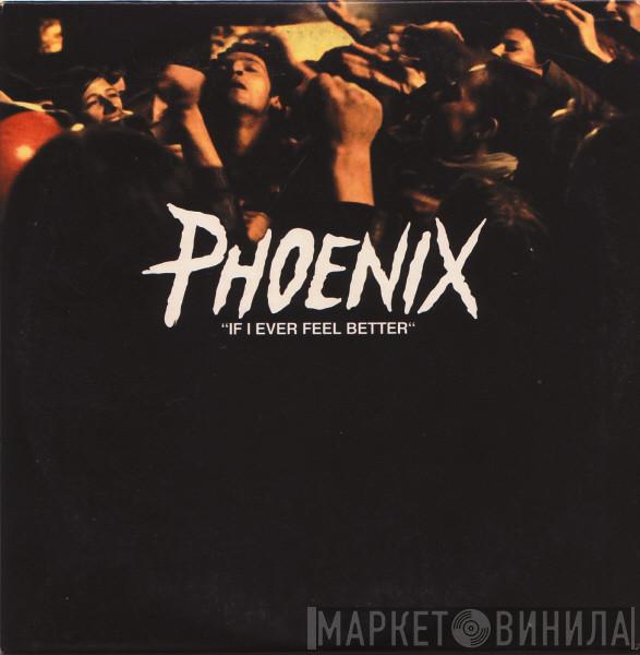  Phoenix  - If I Ever Feel Better