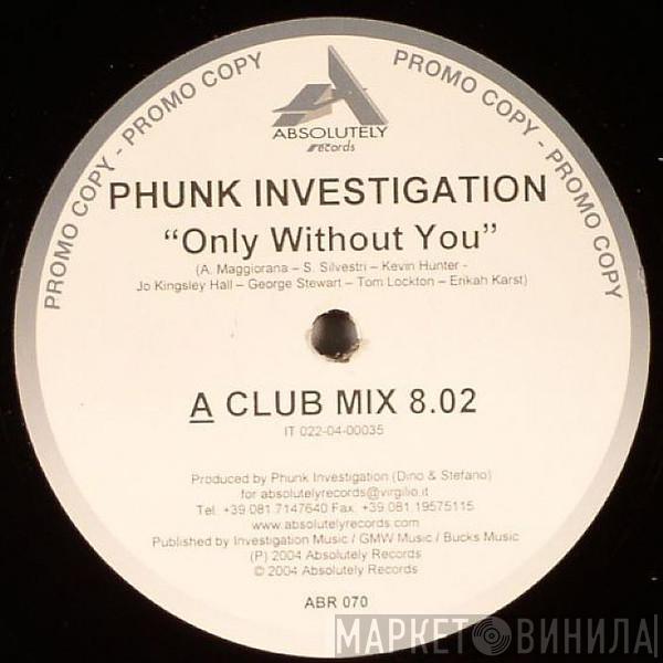 Phunk Investigation - Only Without You