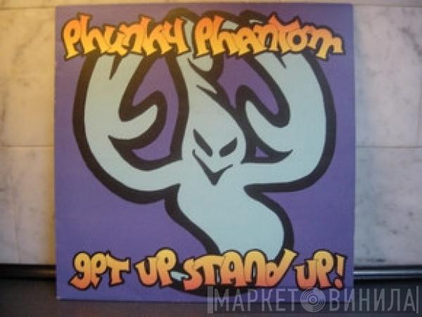  Phunky Phantom  - Get Up Stand Up!