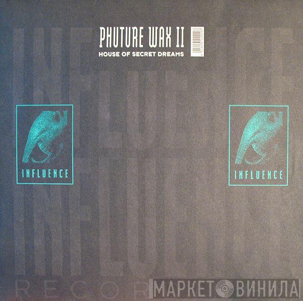 Phuture Wax - House Of Secret Dreams