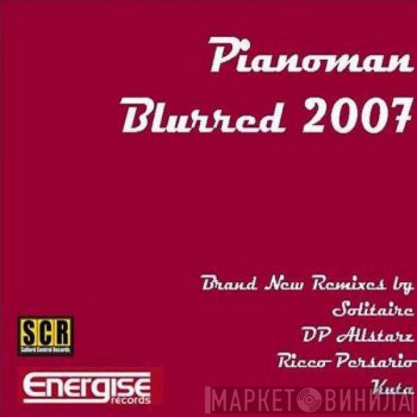 Pianoman  - Blurred 2007