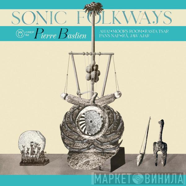 Pierre Bastien - Sonic Folkways
