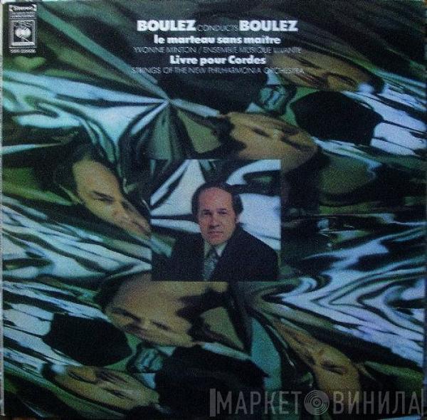  Pierre Boulez  - Boulez Conducts Boulez (Le Marteau Sans Maître / Livre Pour Cordes)