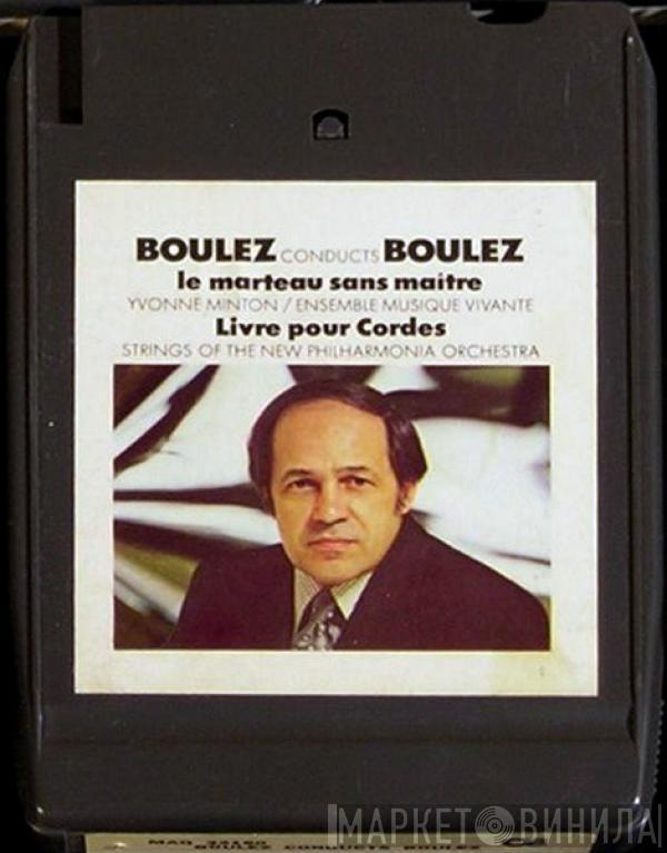  Pierre Boulez  - Boulez Conducts Boulez: Le Marteau Sans Maitre / Livre Pour Cordes