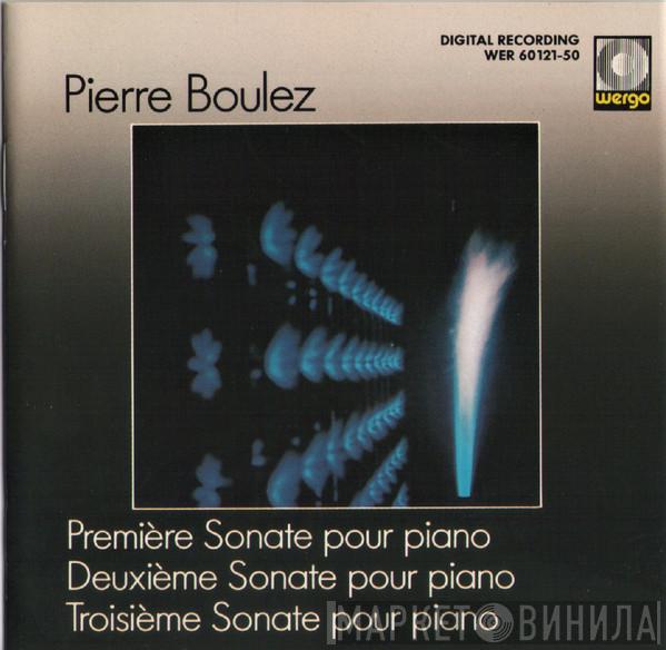 Pierre Boulez - Première Sonate Pour Piano / Deuxième Sonate Pour Piano / Troisième Sonate Pour Piano